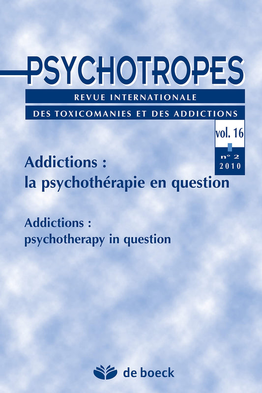 PSYCHOTROPES 2010/2 VOL.16 ADDICTIONS LA PSYCHOTHERAPIE EN QUESTION