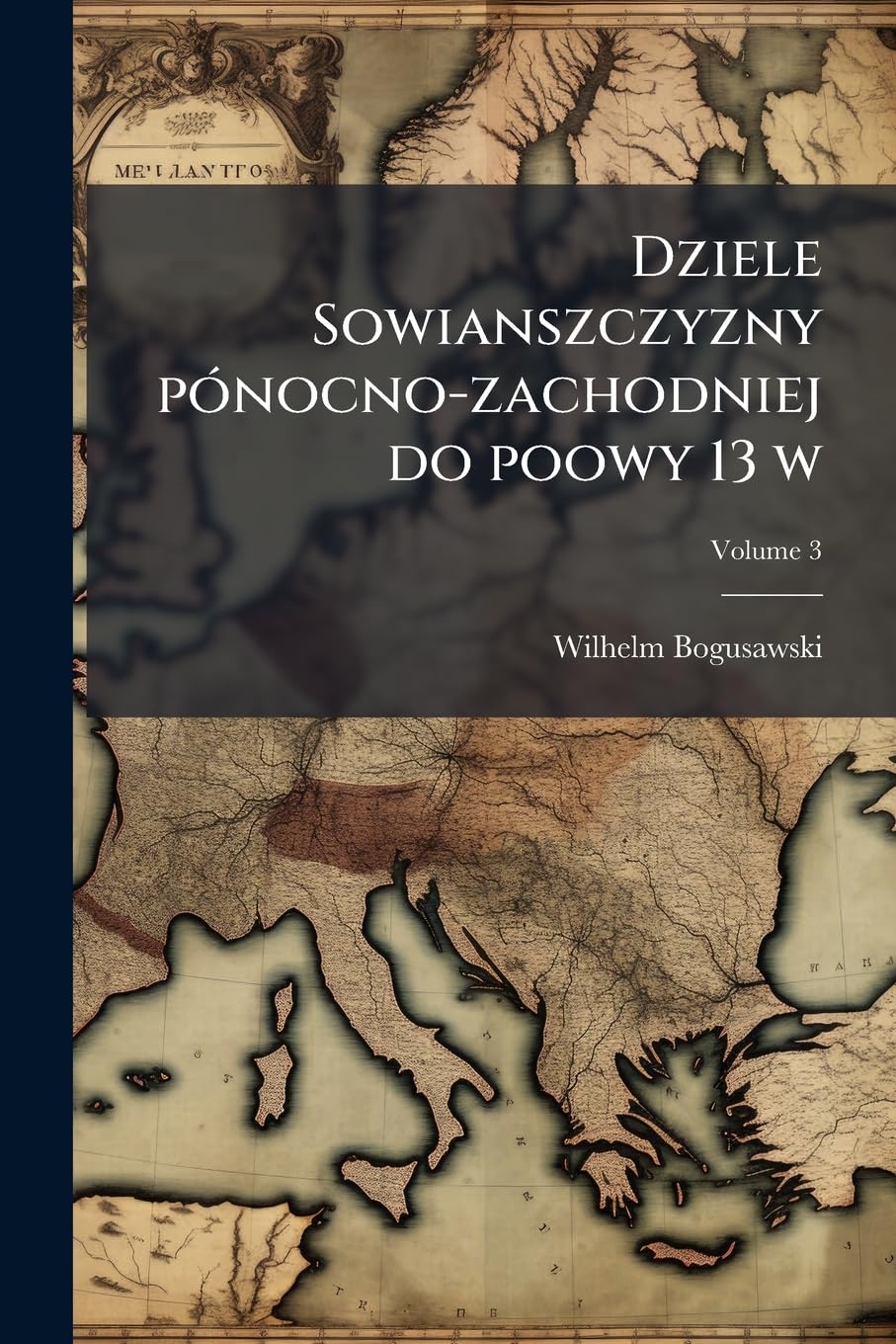 Dziele Sowianszczyzny pónocno-zachodniej do poowy 13 w; Volume 3 (Polish Edition)