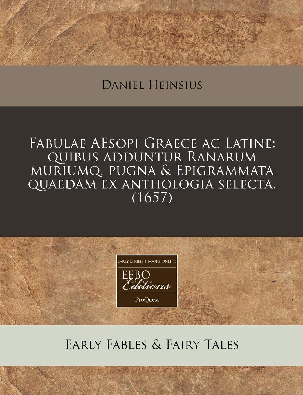 Fabulae AEsopi Graece ac Latine: quibus adduntur Ranarum muriumq, pugna & Epigrammata quaedam ex anthologia selecta. (16