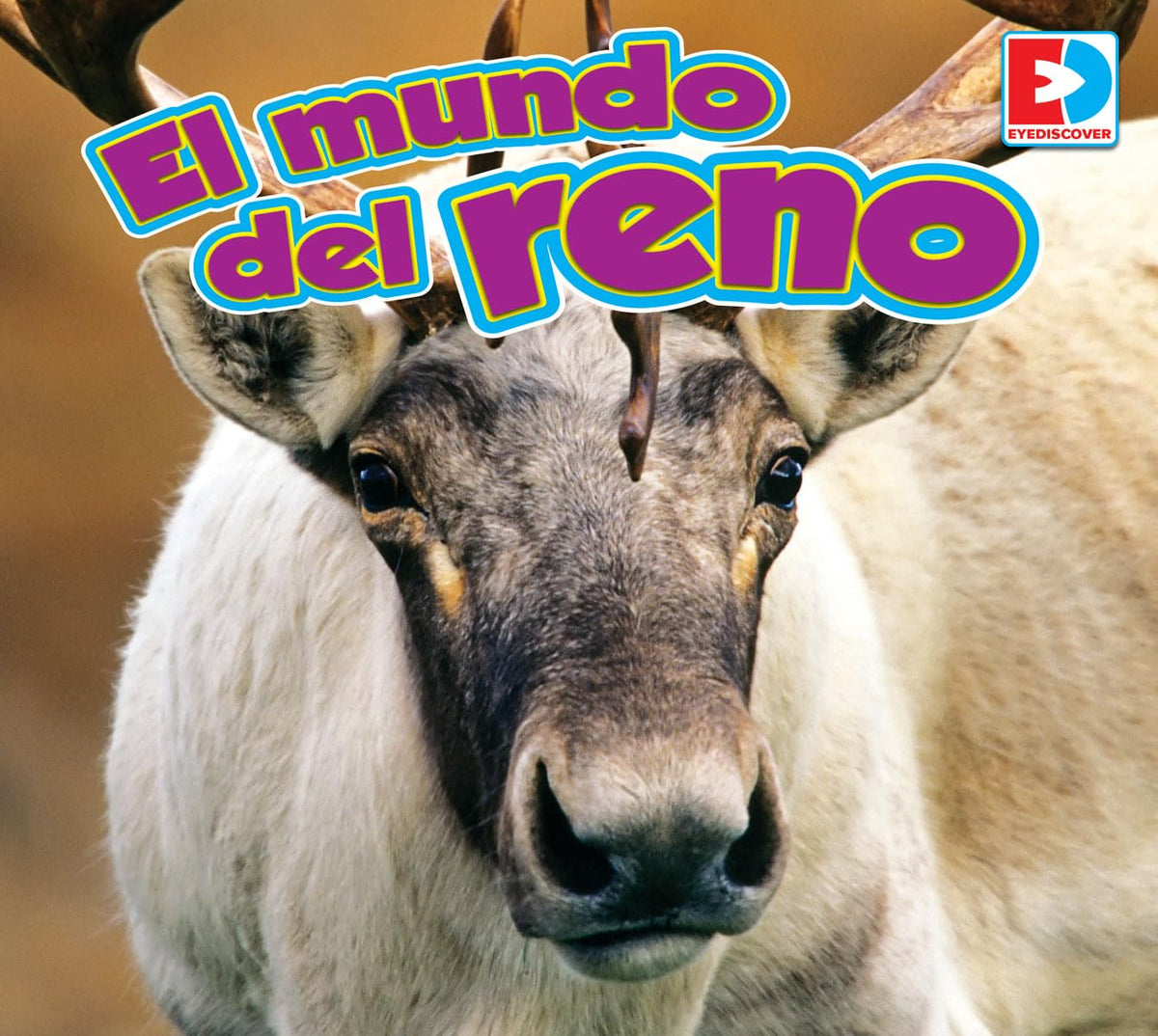 El mundo del reno / A Reindeer's World (Eyediscover) (Spanish Edition)