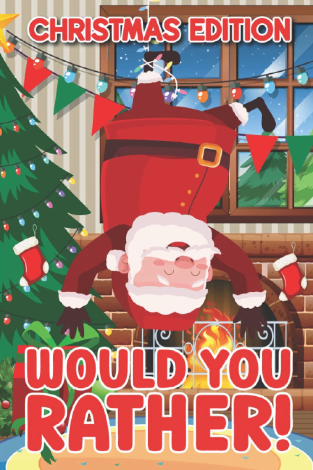 Would You Rather!: A Hilarious, Funny and Interactive Question Game Book for Boys and Girls of all Ages To Enjoy Christmas Holidays