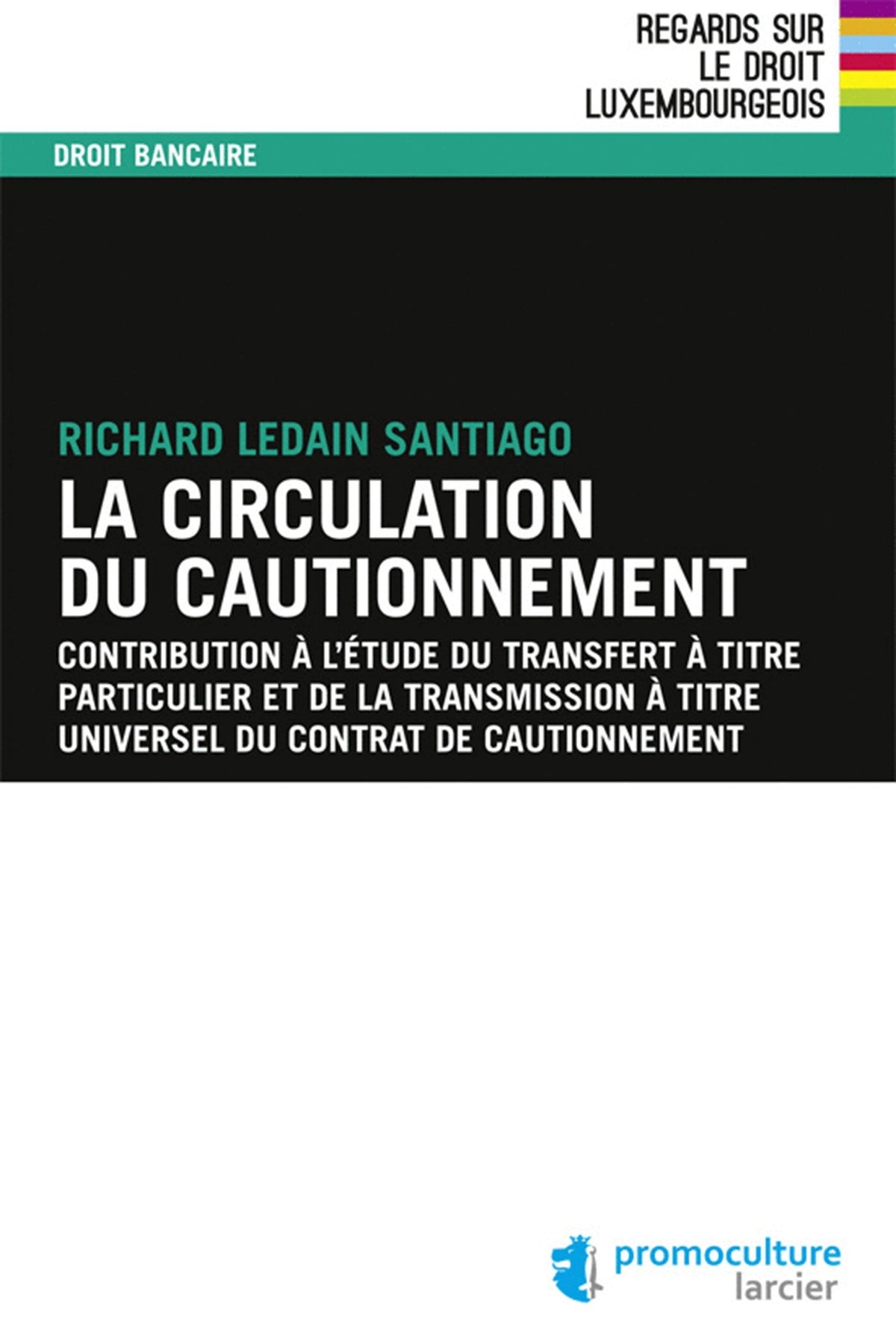La circulation du cautionnement: Contribution à l'étude du transfert à titre particulier et de la transmission à titre..