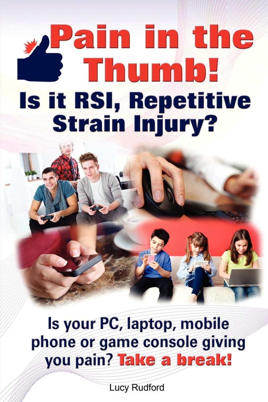 Pain in the thumb! Is it RSI, Repetitive Strain Injury? Is your PC, laptop, mobile phone or game console giving you pain