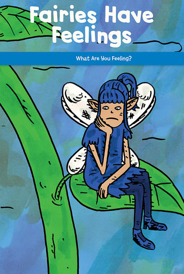 Fairies Have Feelings: What Are You Feeling? (Social and Emotional Learning for the Real World)