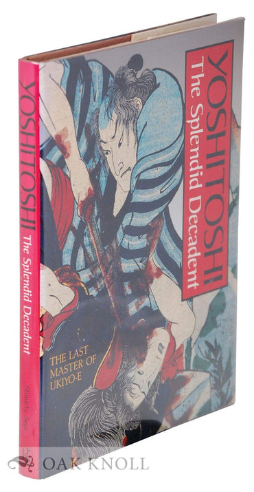 Yoshitoshi: The Splendid Decadent/the Last Master of Ukiyo-E (English and Japanese Edition)