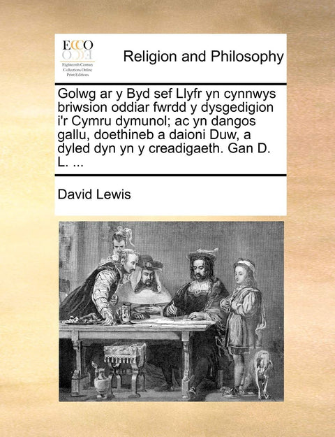Golwg ar y Byd sef Llyfr yn cynnwys briwsion oddiar fwrdd y dysgedigion i'r Cymru dymunol; ac yn dangos gallu, doethineb