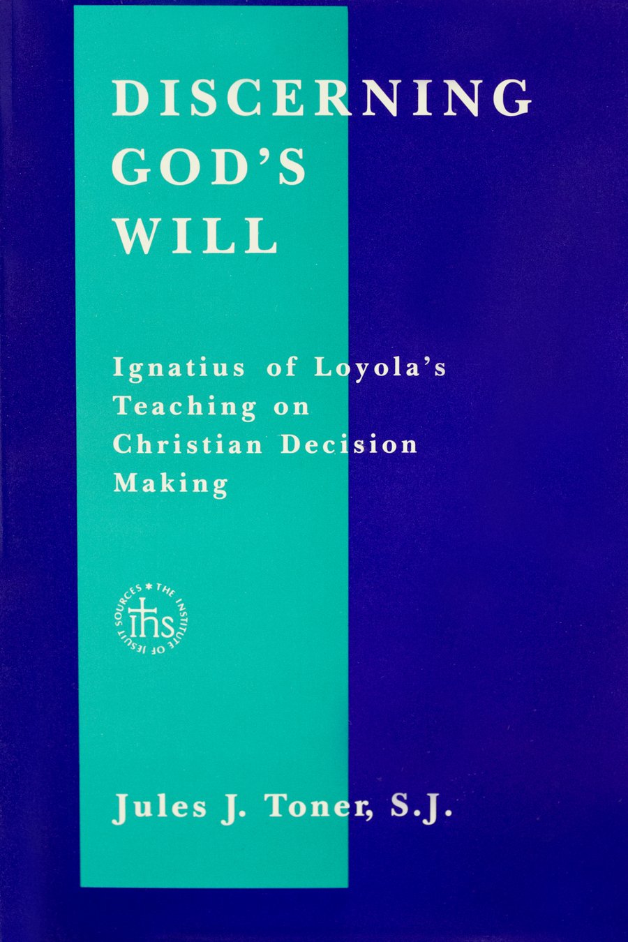 Discerning God's Will: Ignatius of Loyola's Teaching on Christian Decision Making