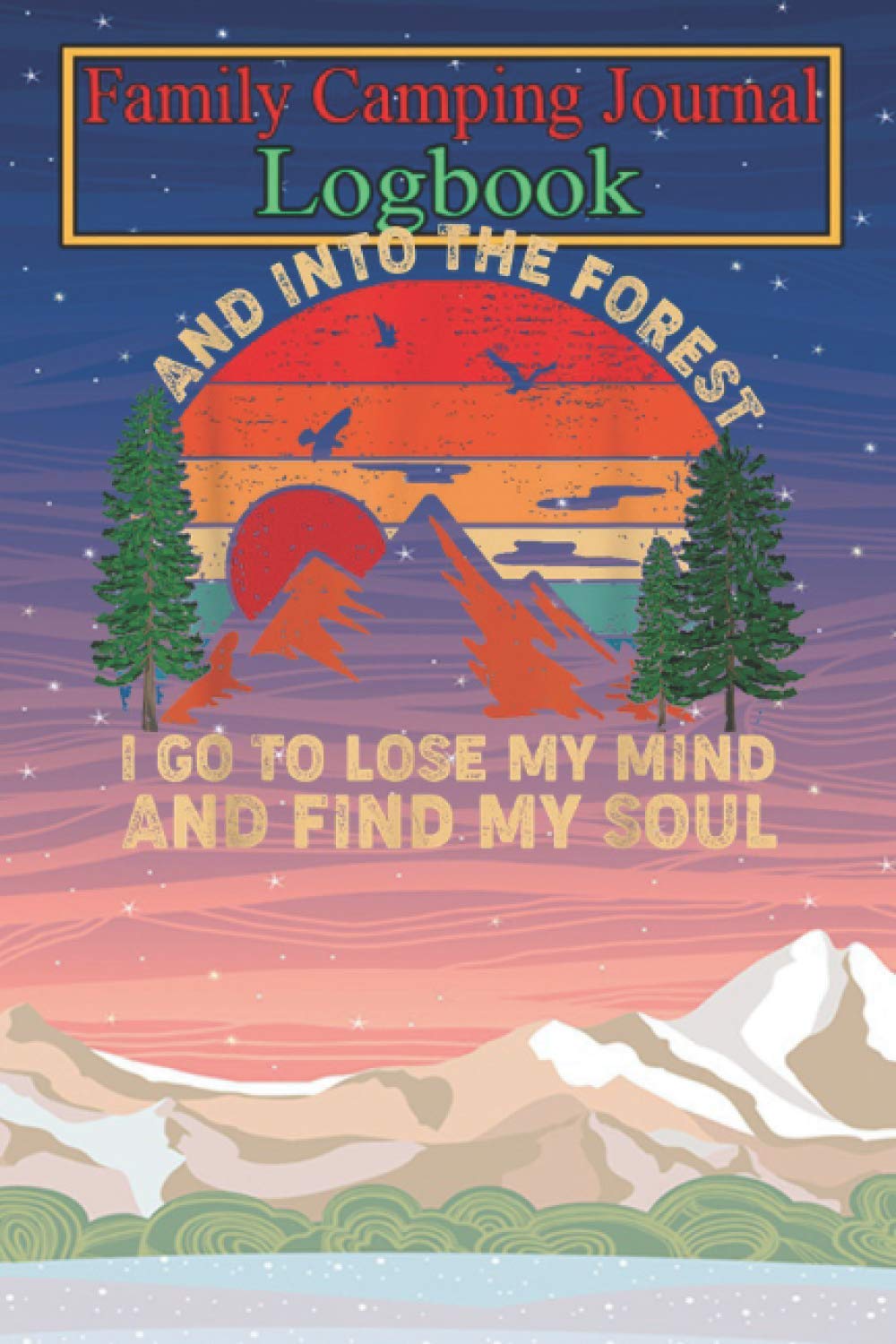 Camping Journal Notebook: Vintage and Into The Forest Hippie Camping Gift Men Women T-Shirt Over 120 Pages with Prompts 