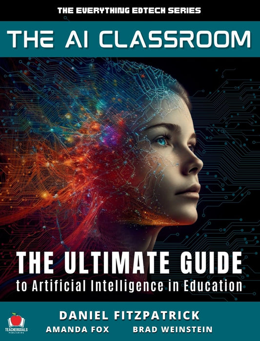 The AI Classroom: The Ultimate Guide to Artificial Intelligence in Education (The Everything Edtech)