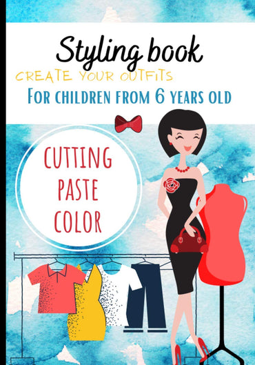 Styling Book: styling notebook - game for children - from 6 years old - create outfits - cutting coloring collage - hand drawn - format 7*10 -51 pages