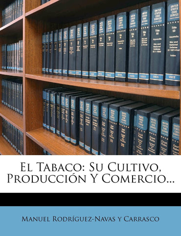 El Tabaco: Su Cultivo, Producción Y Comercio... (Spanish Edition)