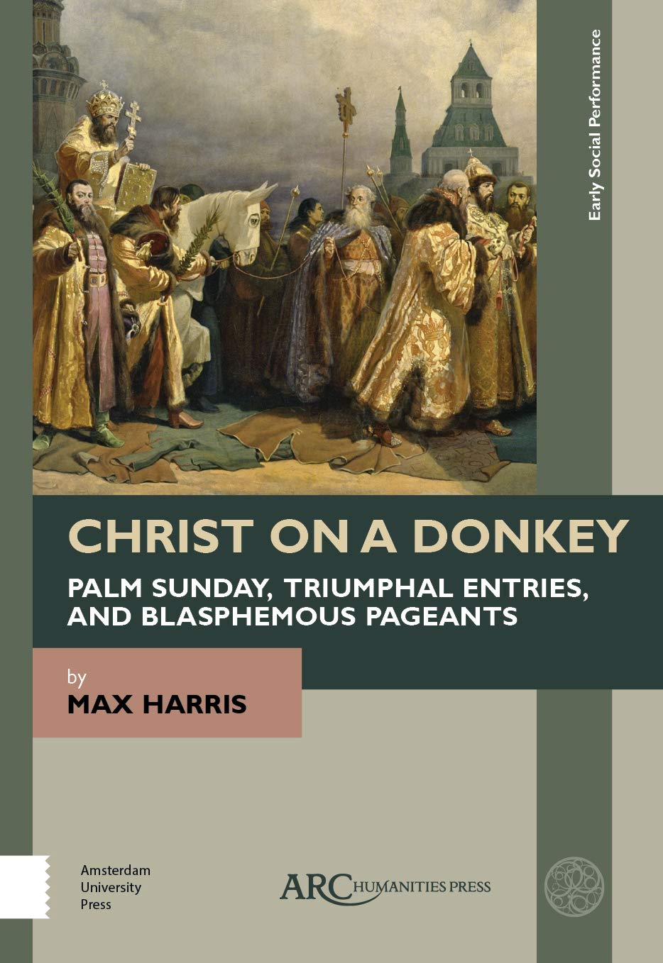 Christ on a Donkey – Palm Sunday, Triumphal Entries, and Blasphemous Pageants (Early Social Performance)