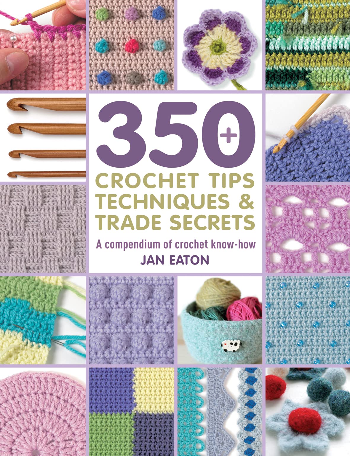 350 Crochet Tips, Techniques & Trade Secrets: A Compendium of Crochet Know-How (350 Tips, Techniques & Trade Secrets)