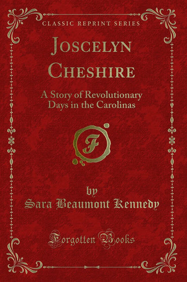 Joscelyn Cheshire: A Story of Revolutionary Days in the Carolinas (Classic Reprint)