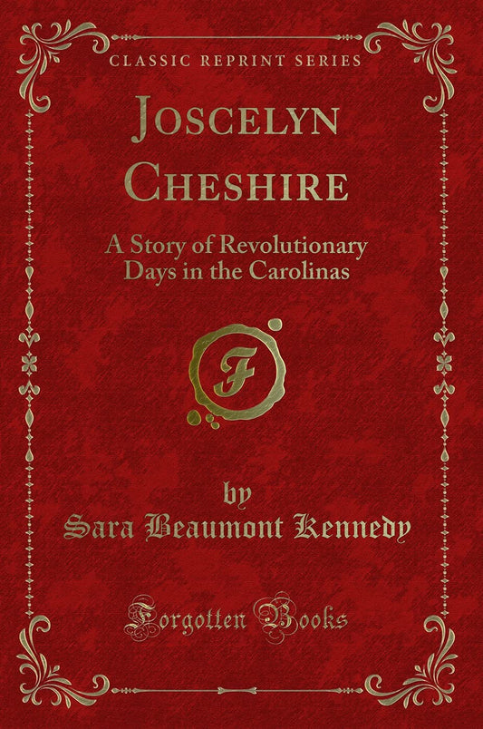 Joscelyn Cheshire: A Story of Revolutionary Days in the Carolinas (Classic Reprint)