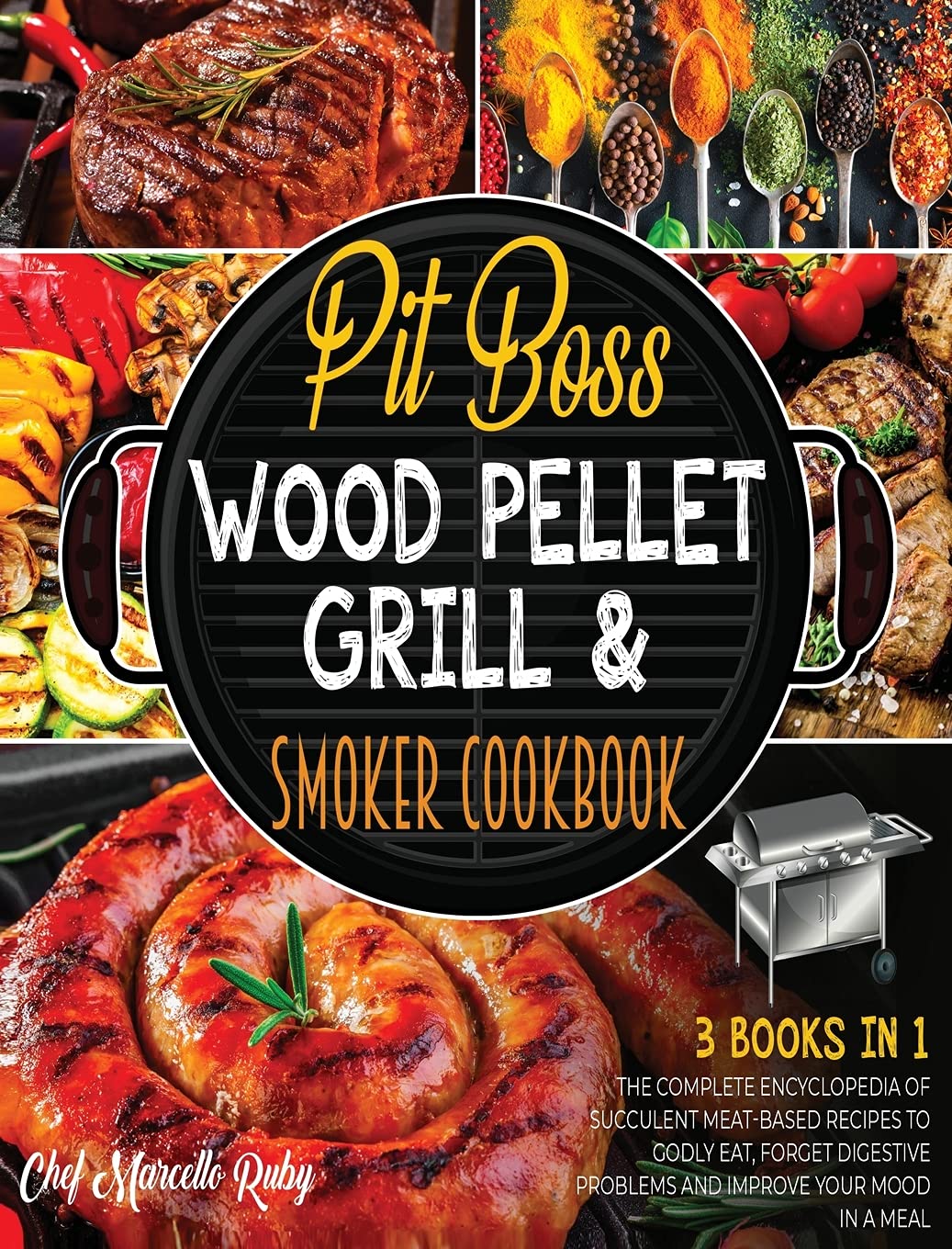 Pit Boss Wood Pellet Grill & Smoker Cookbook [3 Books in 1]: The Complete Encyclopedia of Succulent Meat-Based Recipes t