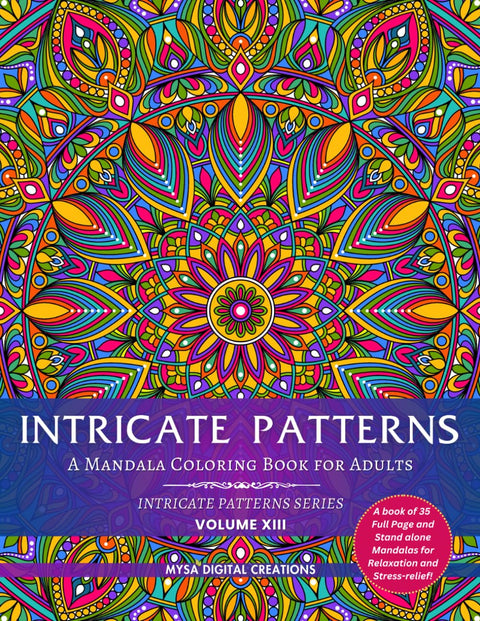 Intricate Patterns : Adult Coloring Book - Volume XIII (A Book of Less Intricate Patterns) for Relaxation and Stress Relief! (Intricate Patterns - Adu