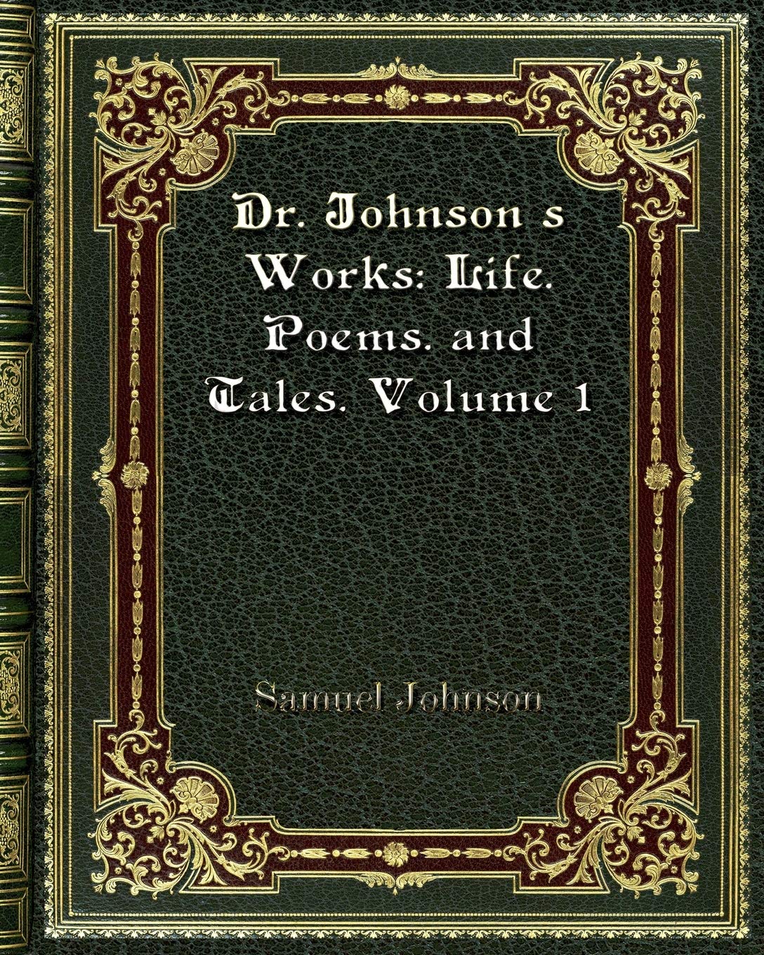 Dr. Johnson's Works: Life. Poems. and Tales. Volume 1