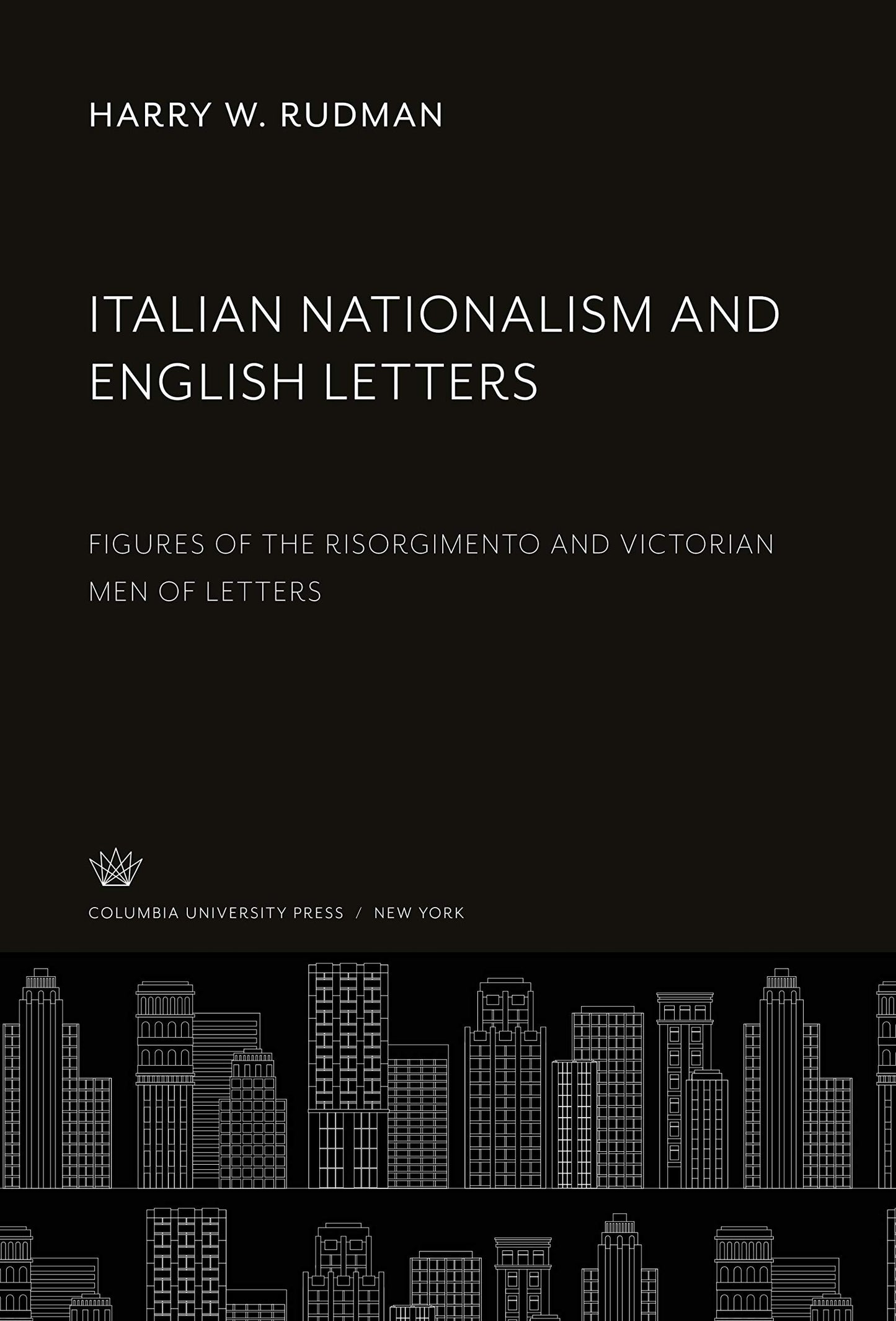 Italian Nationalism and English Letters: Figures of the Risorgimento and Victorian Men of Letters