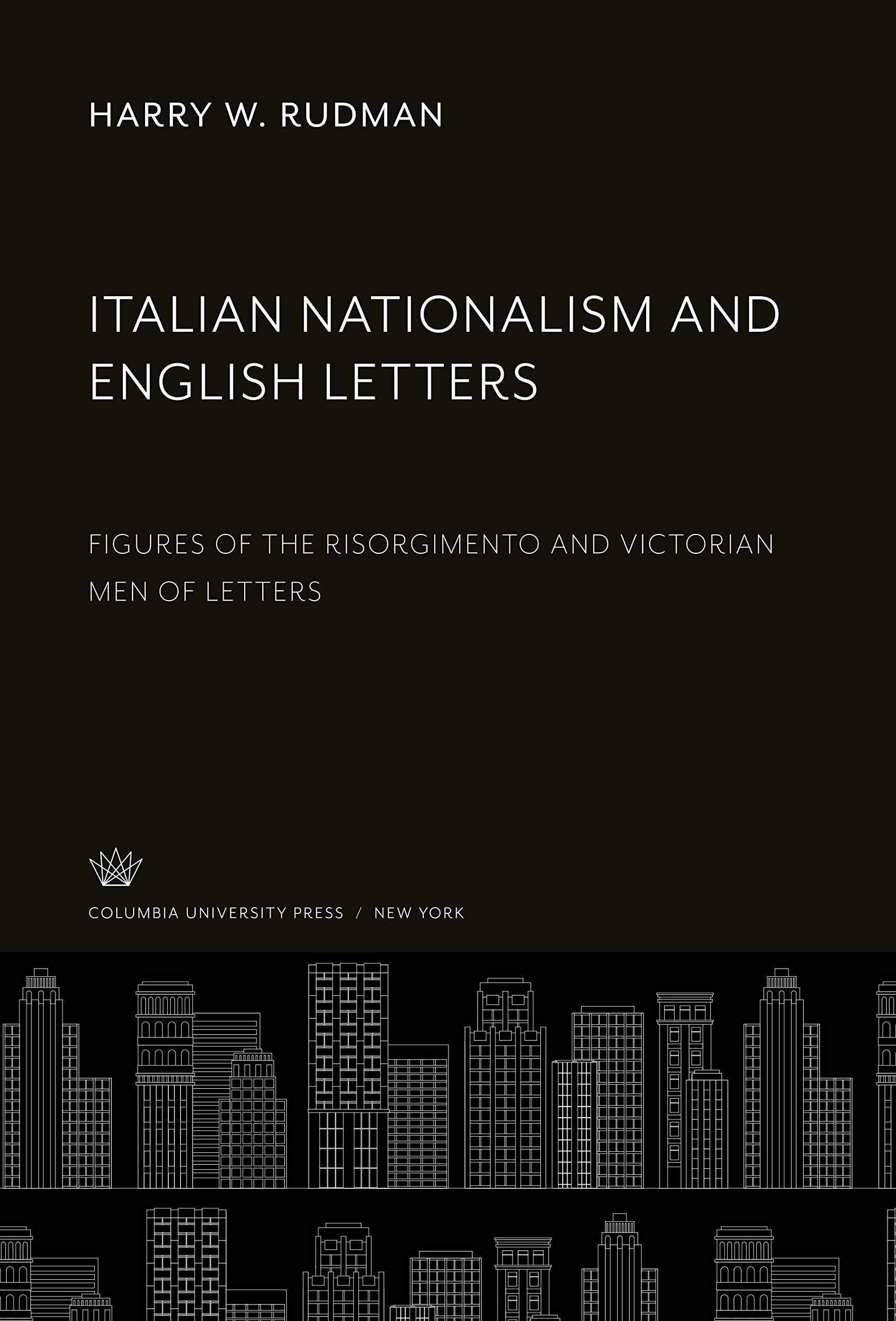 Italian Nationalism and English Letters: Figures of the Risorgimento and Victorian Men of Letters
