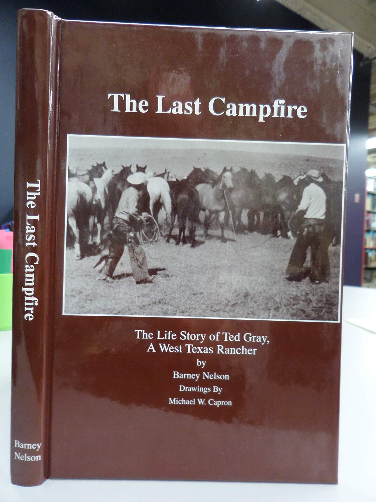 The last campfire: The life story of Ted Gray, a west Texas rancher (The Centennial series of the Association of Former Students, Texas A&M University