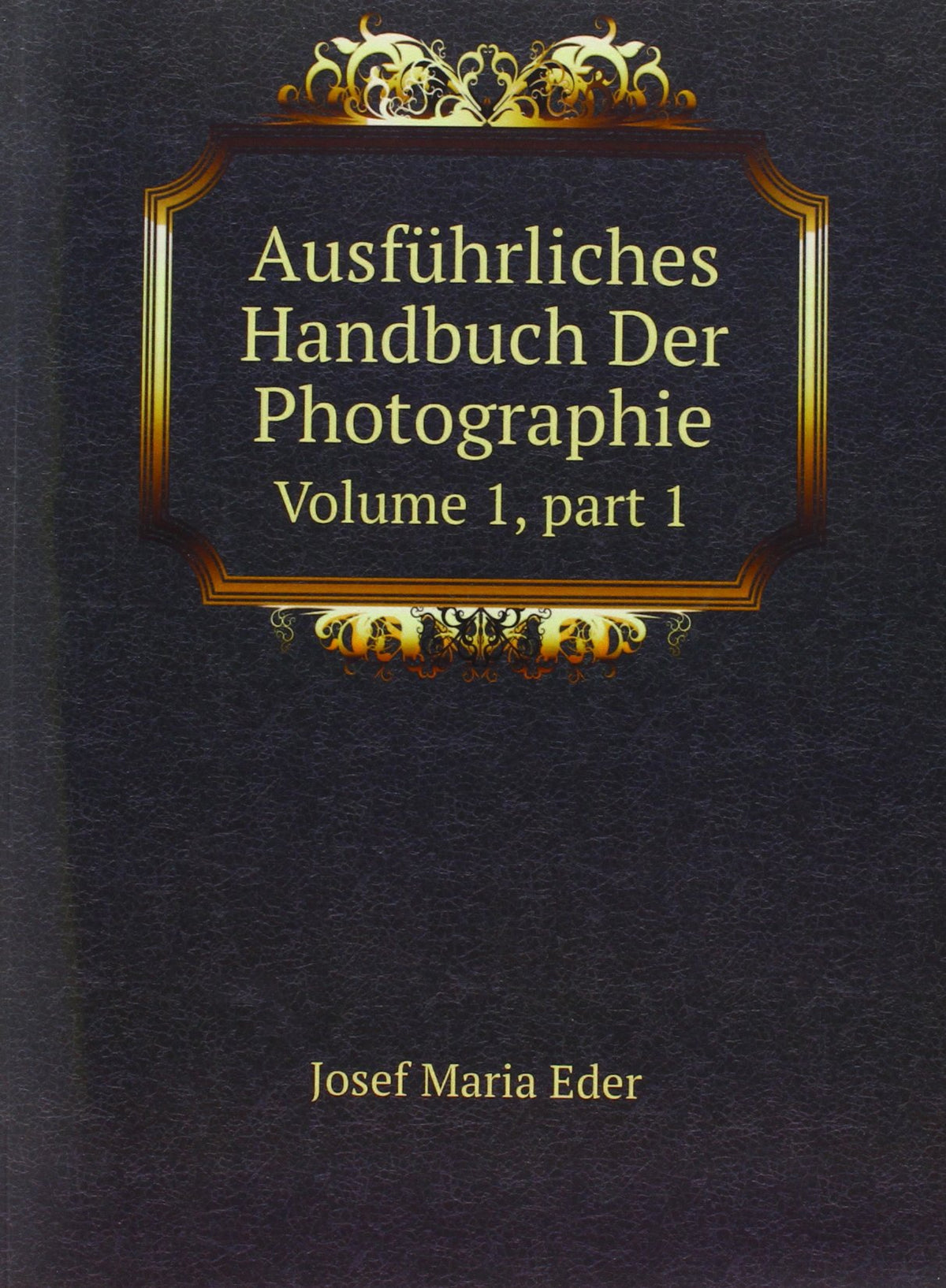 Ausfãhrliches Handbuch Der Photographie