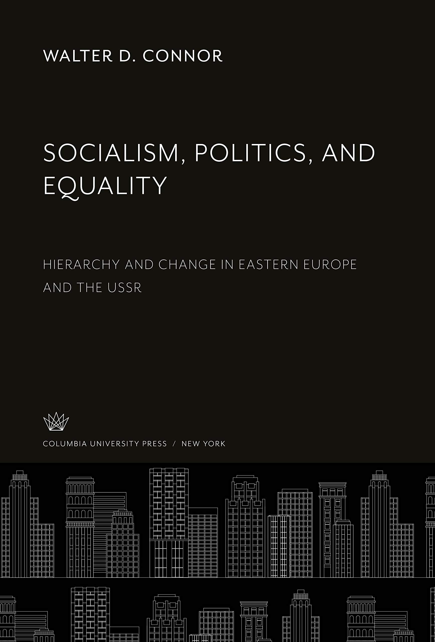 Socialism, Politics, and Equality: Hierarchy and Change in Eastern Europe and the Ussr