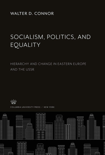 Socialism, Politics, and Equality: Hierarchy and Change in Eastern Europe and the Ussr