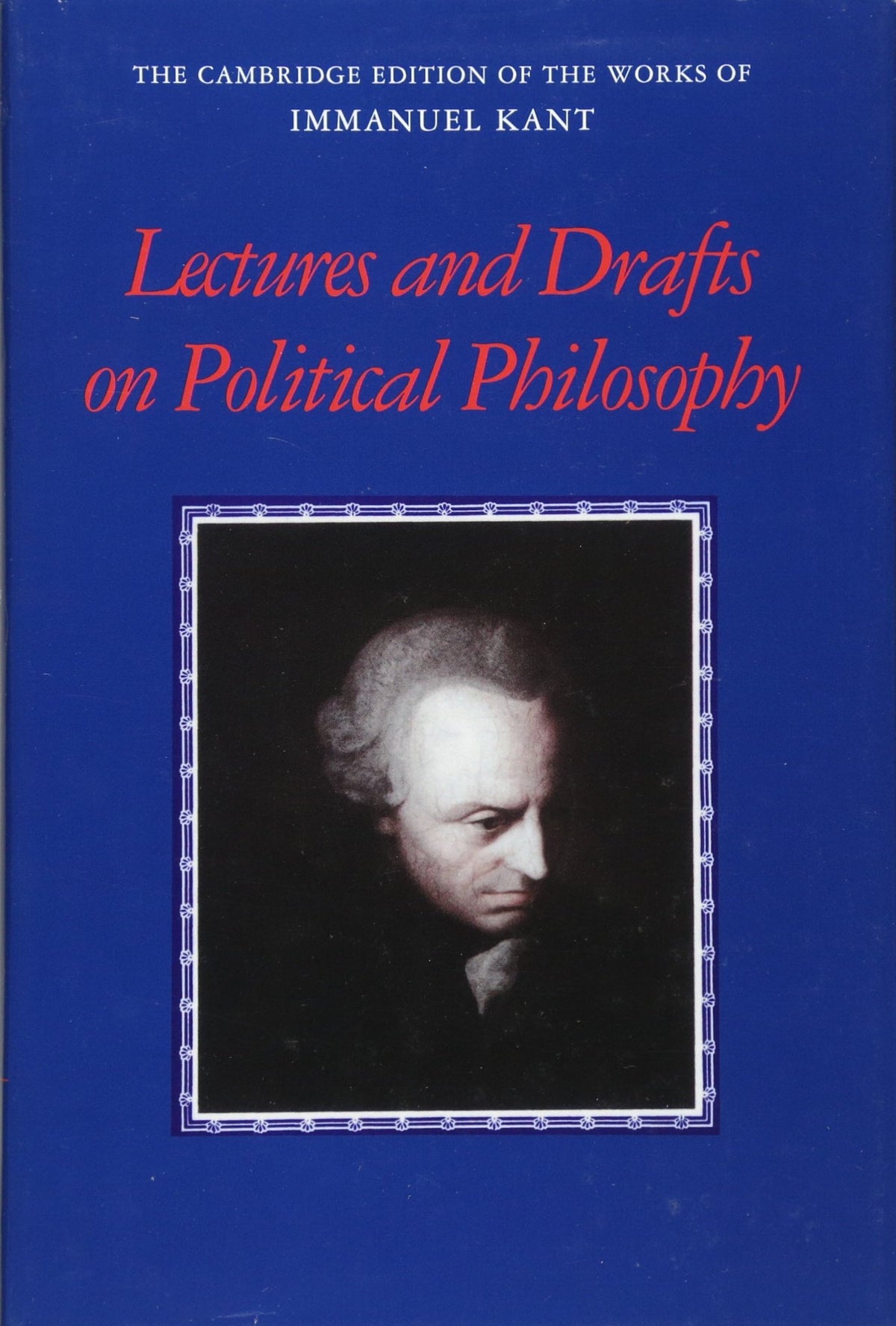 Kant: Lectures and Drafts on Political Philosophy (The Cambridge Edition of the Works of Immanuel Kant)