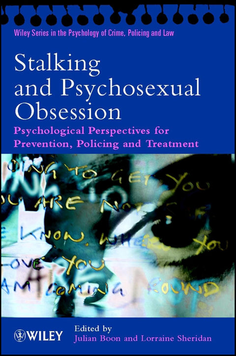 Stalking and Psychosexual Obsession: Psychological Perspectives for Prevention, Policing and Treatment (Wiley Series in 
