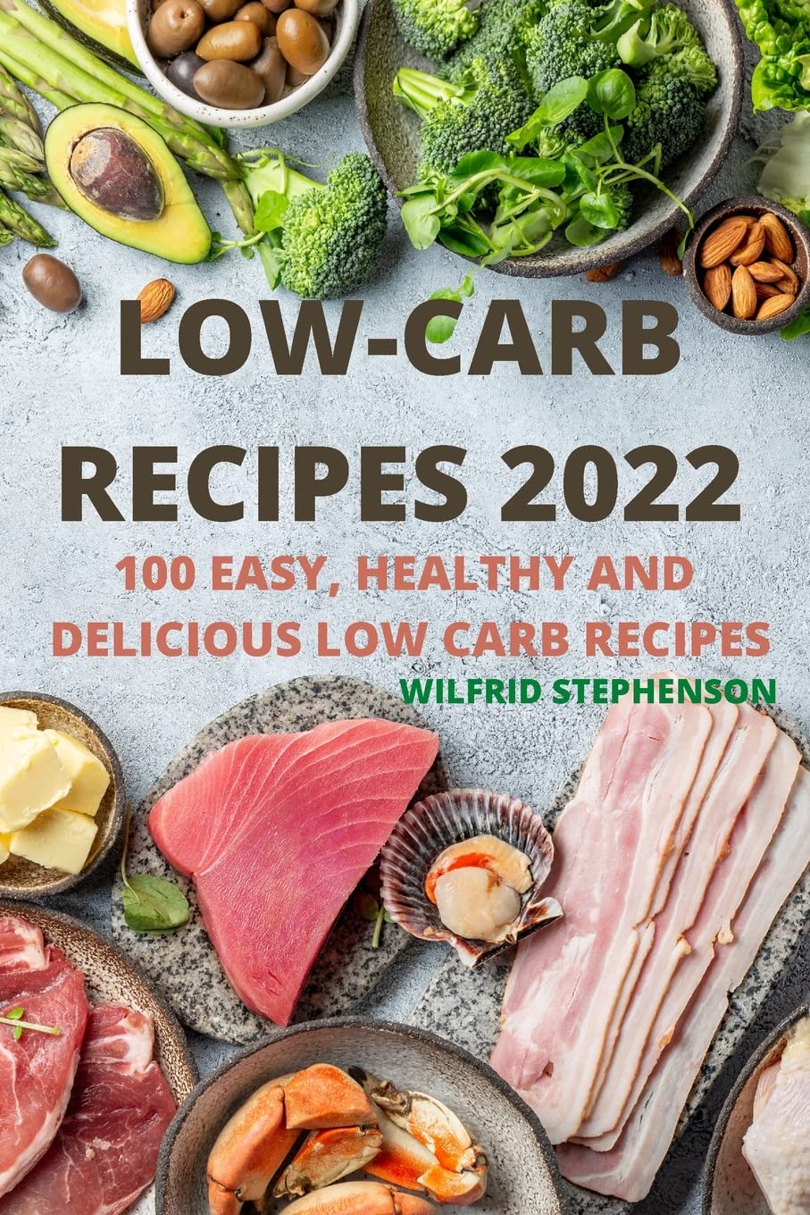 Low-Carb Recipes 2022: 100 Easy, Healthy and Delicious Low Carb Recipes