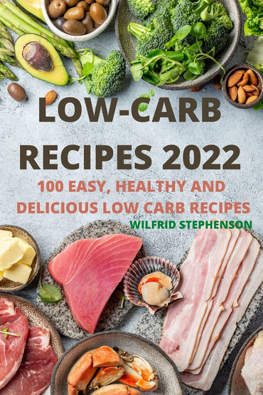 Low-Carb Recipes 2022: 100 Easy, Healthy and Delicious Low Carb Recipes