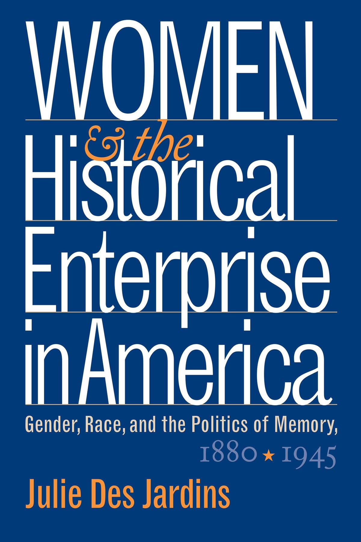 Women and the Historical Enterprise in America: Gender, Race and the Politics of Memory: Gender, Race, and the Politics 