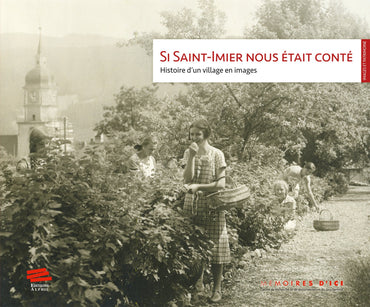Si Saint-Imier nous était conté: Histoire d'un village en images