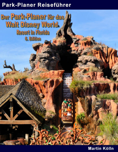 Der Park-Planer für das Walt Disney World Resort in Florida - 6. Edition: Der Insider-Reiseführer durch die weltgrößte F