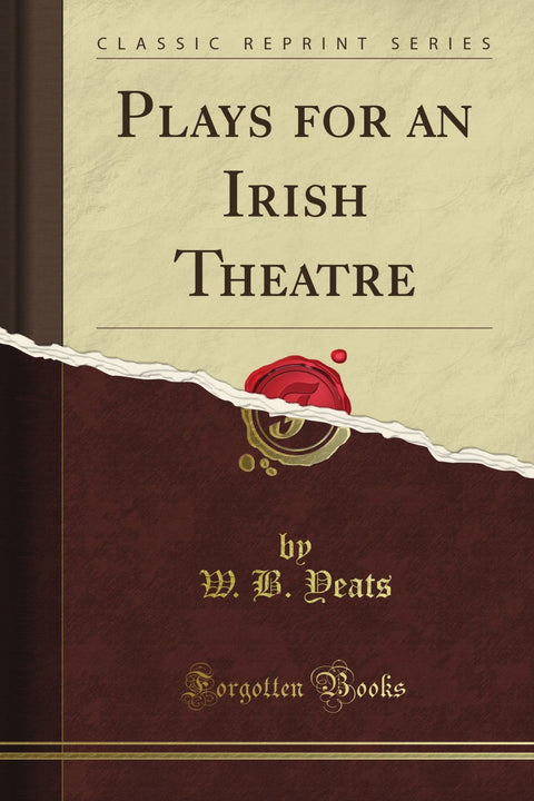 Plays for an Irish Theatre (Classic Reprint)