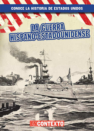 La guerra hispano-estadounidense / The Spanish-American War (Conoce la historia de Estados Unidos/ A Look at US History)