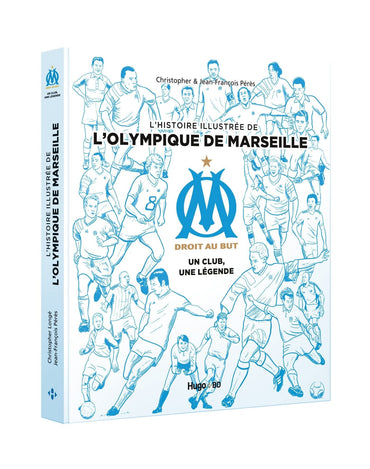 L'histoire illustrée de l'Olympique de Marseille - Un club, une légende