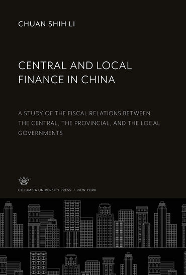 Central and Local Finance in China: A Study of the Fiscal Relations Between the Central, the Provincial, and the Local Governments