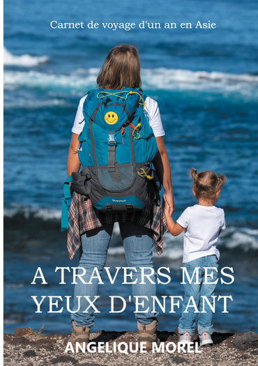 A travers mes yeux d'enfant: Carnet de voyage d'un an en Asie