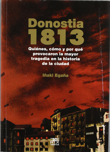 Donostia 1813: Quiénes, cómo y por qué provocaron la mayor tragedia en la historia de la ciudad