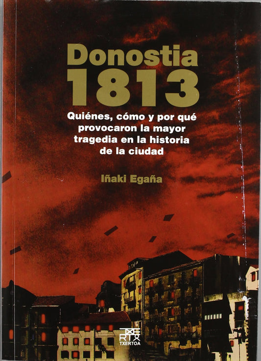 Donostia 1813: Quiénes, cómo y por qué provocaron la mayor tragedia en la historia de la ciudad