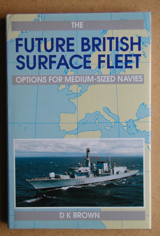 THE FUTURE BRITISH SURFACE FLEET: OPTIONS FOR MEDIUM-SIZE NAVIES.