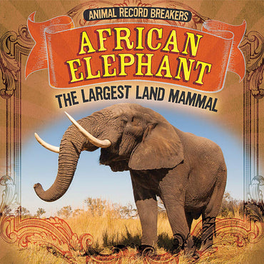 African Elephant: The Largest Land Mammal (Animal Record Breakers)