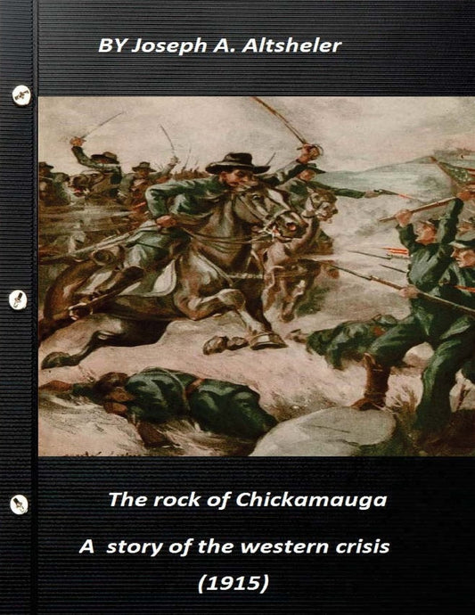 The rock of Chickamauga a story of the western crisis (1915) The Civil War