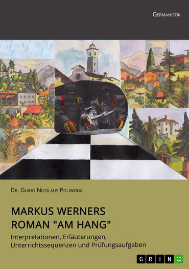 Markus Werners Roman "Am Hang". Interpretationen, Erläuterungen, Unterrichtssequenzen und Prüfungsaufgaben: Der Charakter ist nichts Eindimensionales (German Edition)