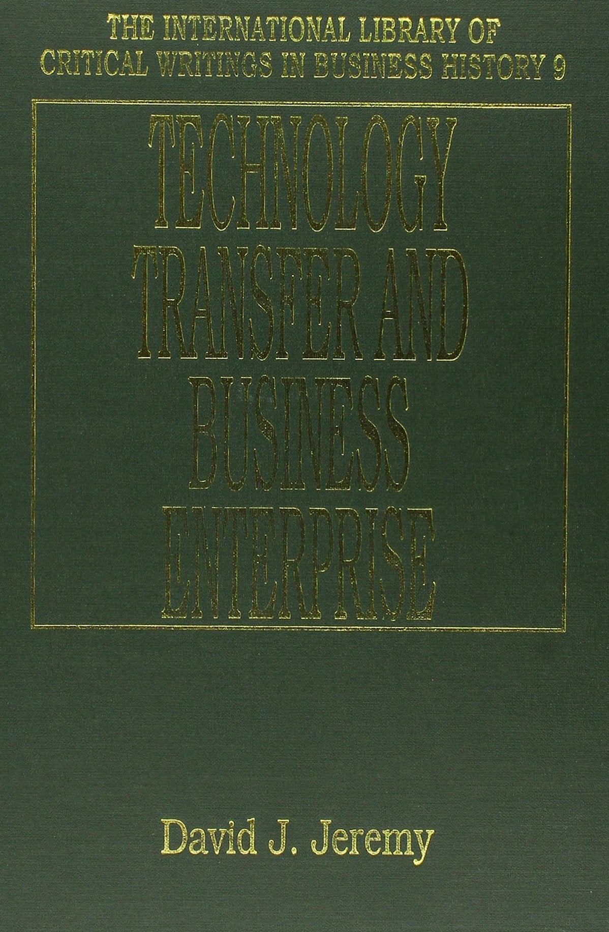 TECHNOLOGY TRANSFER AND BUSINESS ENTERPRISE (The International Library of Critical Writings in Business History series, 
