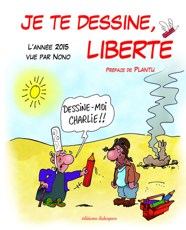 JE TE DESSINE, LIBERTE L'ANNEE 2015 VUE PAR NONO