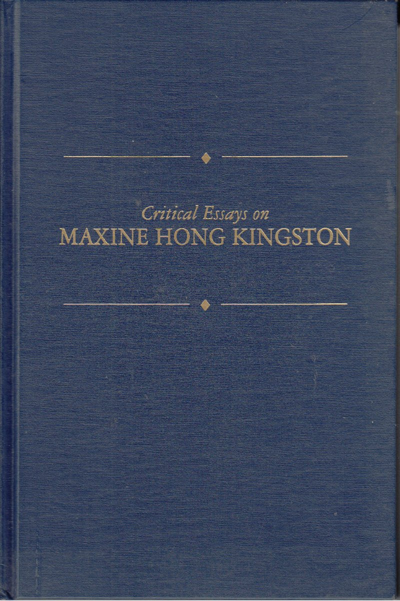 Critical Essays on Maxine Hong Kingston: Maxine Hong Kingston (Critical Essays on American Literature Series)