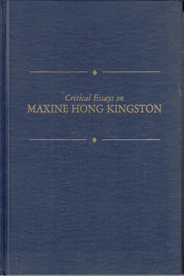 Critical Essays on Maxine Hong Kingston: Maxine Hong Kingston (Critical Essays on American Literature Series)
